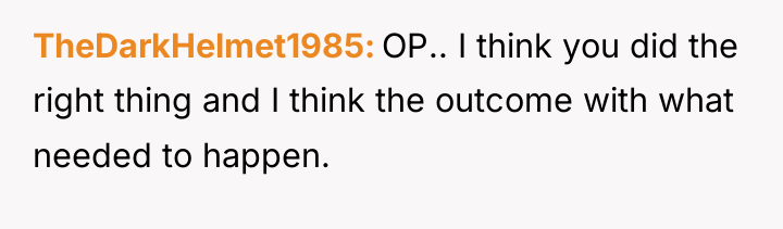 TheDarkHelmet1985 OP.. I think you did the right thing and...
