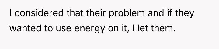 I considered that their problem and if they wanted to...