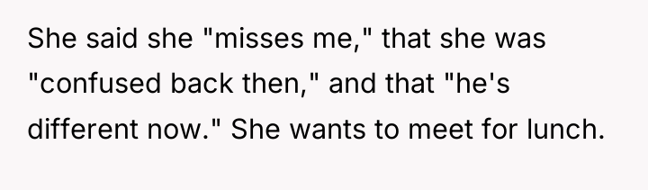 She said she "misses me," that she was "confused back...