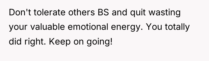 Don't tolerate others BS and quit wasting your valuable emotional...