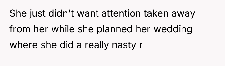 She just didn't want attention taken away from her while...