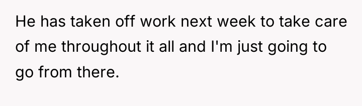 He has taken off work next week to take care...