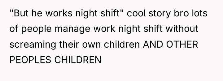 "But he works night shift" cool story bro lots of...
