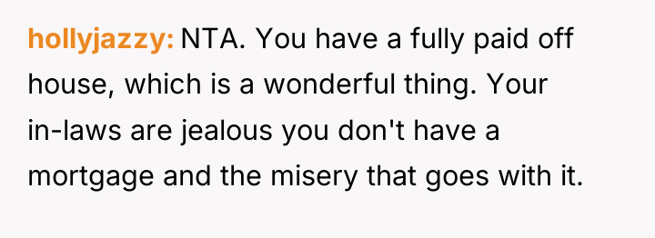 hollyjazzy NTA. You have a fully paid off house, which...