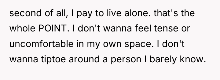 second of all, I pay to live alone. that's the...