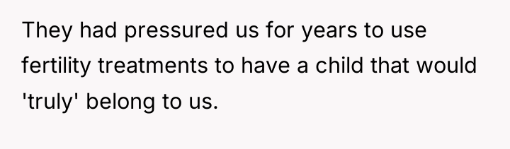 They had pressured us for years to use fertility treatments...
