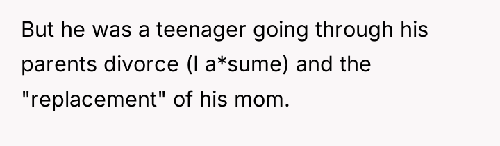 But he was a teenager going through his parents divorce...