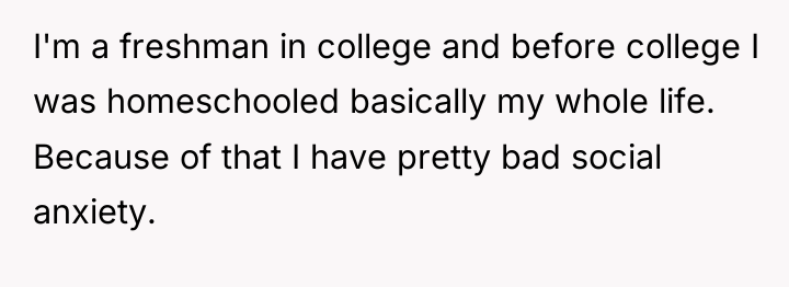 I'm a freshman in college and before college I was...