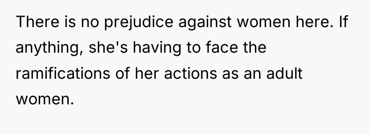 There is no prejudice against women here. If anything, she's...