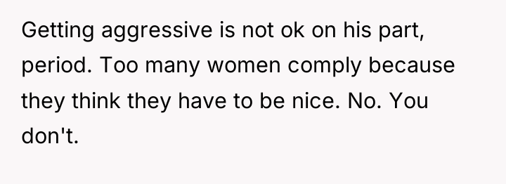 Getting aggressive is not ok on his part, period. Too...