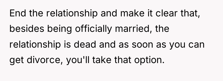 End the relationship and make it clear that, besides being...