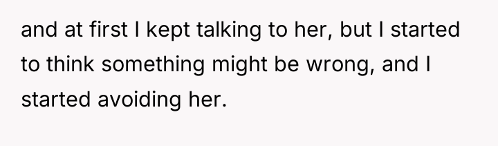 and at first I kept talking to her, but I...