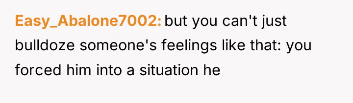 Easy_Abalone7002 but you can't just bulldoze someone's feelings like that:...