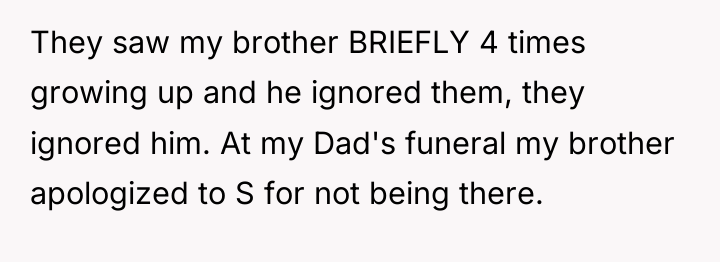 They saw my brother BRIEFLY 4 times growing up and...