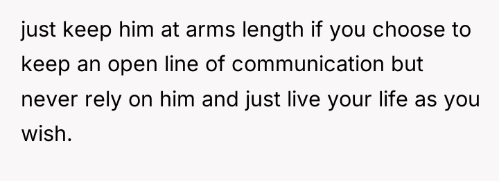 just keep him at arms length if you choose to...