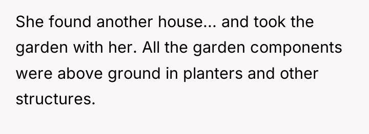 She found another house... and took the garden with her....