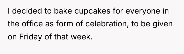 I decided to bake cupcakes for everyone in the office...