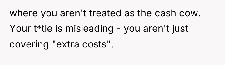 where you aren't treated as the cash cow. Your t*tle...