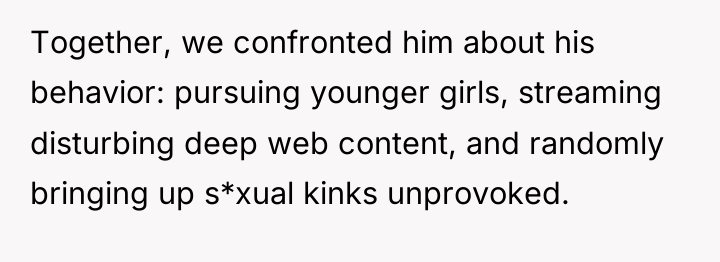 Together, we confronted him about his behavior: pursuing younger girls,...