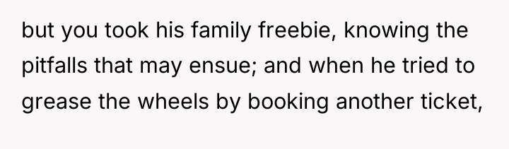 but you took his family freebie, knowing the pitfalls that...