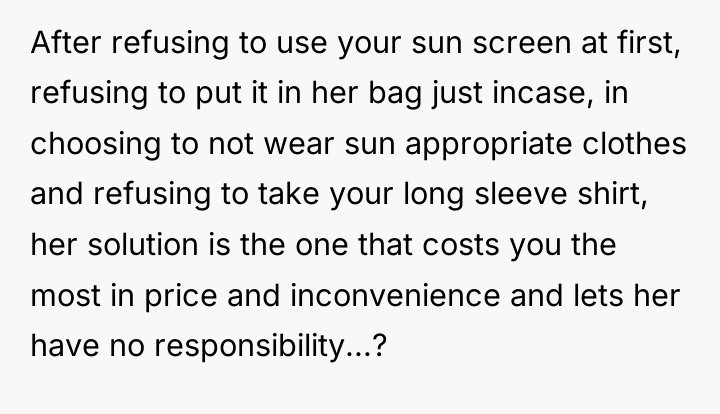 After refusing to use your sun screen at first, refusing...