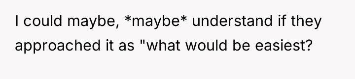I could maybe, *maybe* understand if they approached it as...