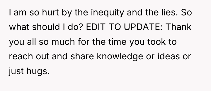 I am so hurt by the inequity and the lies....