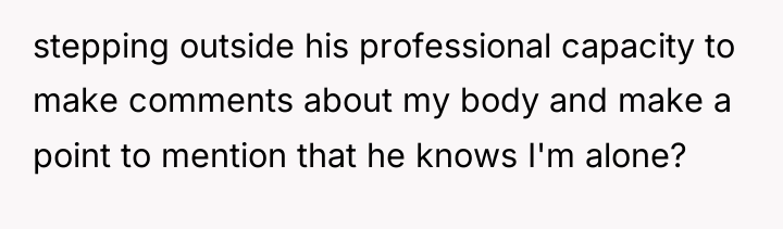 stepping outside his professional capacity to make comments about my...