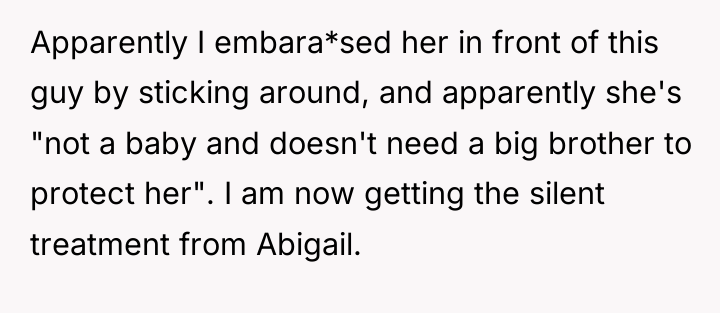 Apparently I embara*sed her in front of this guy by...