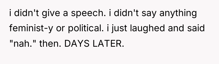 i didn't give a speech. i didn't say anything feminist-y...