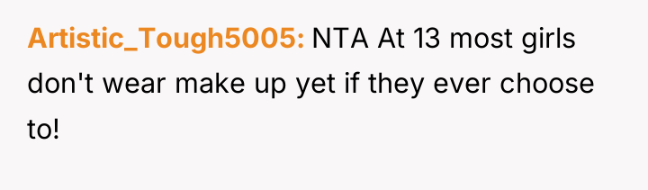 Artistic_Tough5005 NTA At 13 most girls don't wear make up...