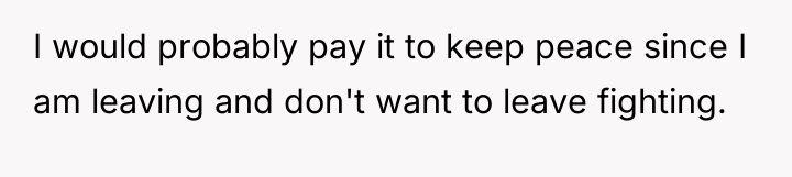 I would probably pay it to keep peace since I...