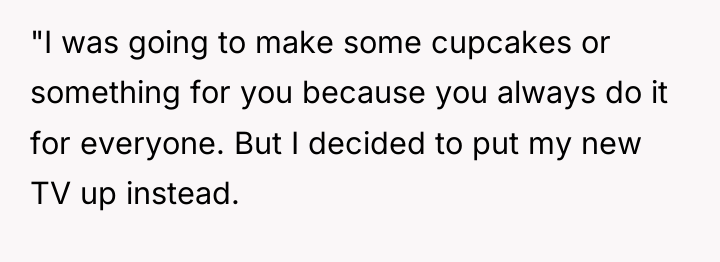 "I was going to make some cupcakes or something for...