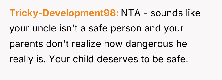 Tricky-Development98 NTA - sounds like your uncle isn't a safe...
