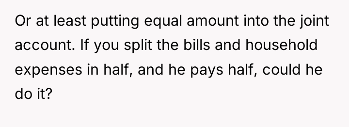 Or at least putting equal amount into the joint account....