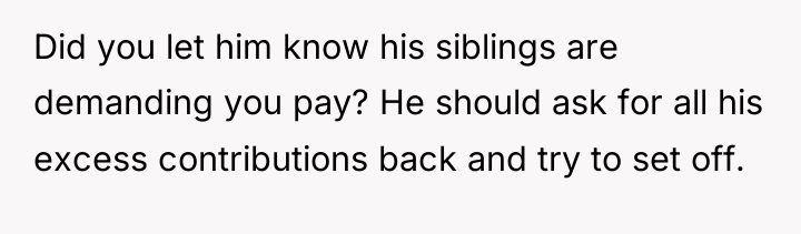 Did you let him know his siblings are demanding you...