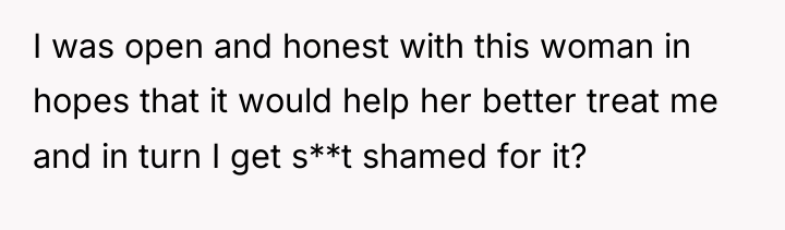 I was open and honest with this woman in hopes...