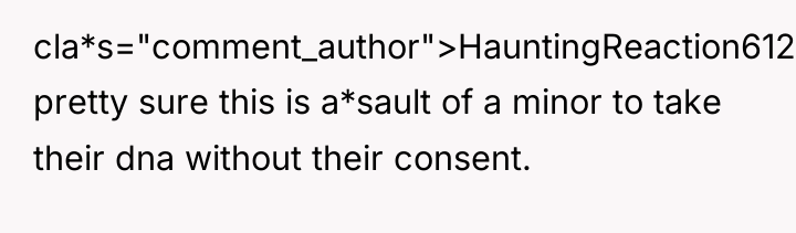 cla*s="comment_author">HauntingReaction6124: pretty sure this is a*sault of a minor to...