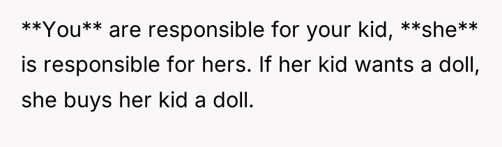 **You** are responsible for your kid, **she** is responsible for...