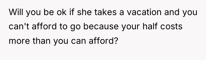 Will you be ok if she takes a vacation and...