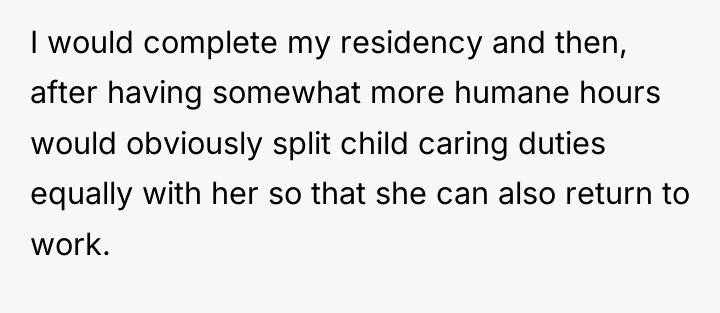 I would complete my residency and then, after having somewhat...