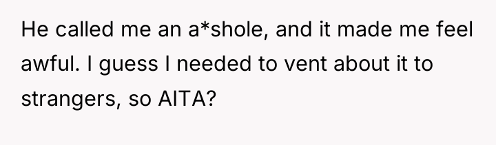 He called me an a*shole, and it made me feel...