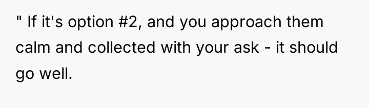 " If it's option #2, and you approach them calm...