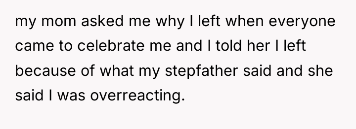 my mom asked me why I left when everyone came...
