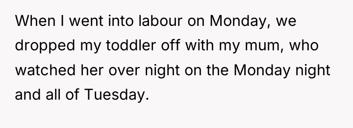 When I went into labour on Monday, we dropped my...