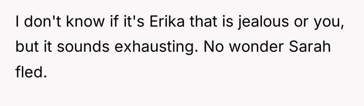 I don't know if it's Erika that is jealous or...