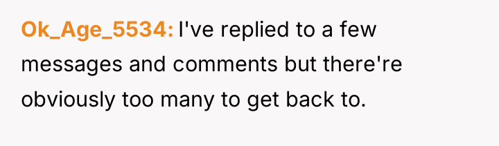 Ok_Age_5534 I've replied to a few messages and comments but...