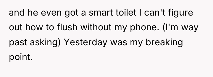 and he even got a smart toilet I can't figure...