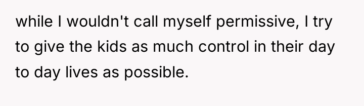 while I wouldn't call myself permissive, I try to give...