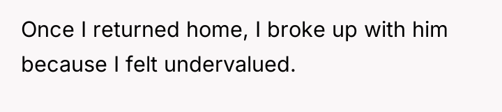 Once I returned home, I broke up with him because...